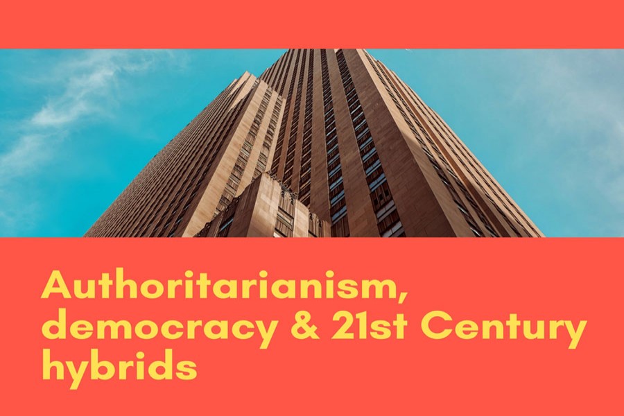 Authoritarianism, democracy & 21st Century hybrids